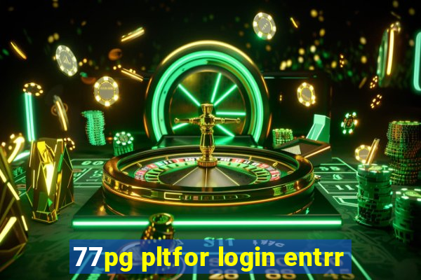 77pg pltfor login entrr